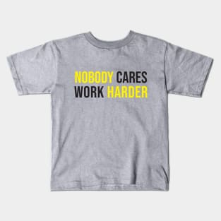 nobody care work harder Kids T-Shirt